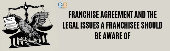 Franchise Agreement and the legal issues a franchisee should be aware of