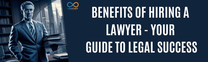 Benefits of Hiring a Lawyer - Your Guide to Legal Success