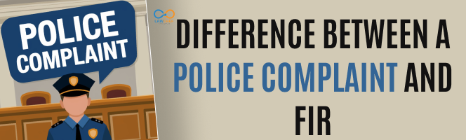 Difference between a Police Complaint and FIR