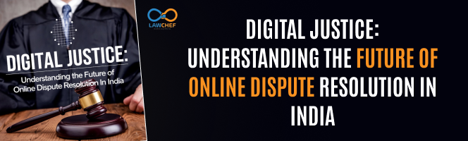 Digital Justice: Understanding the Future of Online Dispute Resolution in India