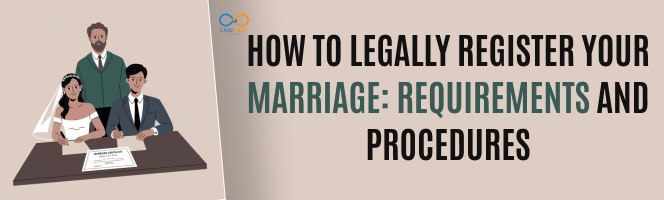 How to Legally Register Your Marriage: Requirements and Procedures