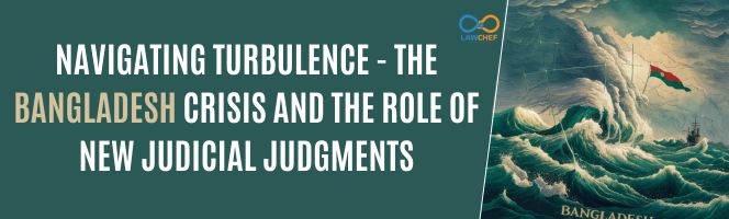 Navigating Turbulence - The Bangladesh Crisis and the Role of New Judicial Judgments