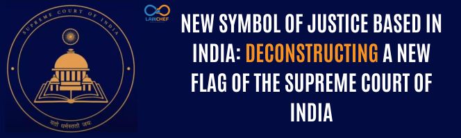 New Symbol of Justice Based in India: Deconstructing a New Flag of the Supreme Court of India