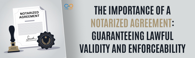 The Importance of a Notarized Agreement: Guaranteeing Lawful Validity and Enforceability